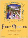 Four Queens: The Provencal Sisters Who Ruled Europe - Nancy Goldstone, Josephine Bailey