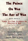 The Prince, on War & the Art of War - Three All-Time Classics on Politics & War - Niccolò Machiavelli, Carl von Clausewitz, Antoine-Henri de Jomini