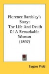 Florence Bardsley's Story: The Life and Death of a Remarkable Woman (1897) - Eugene Field