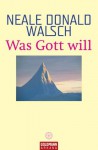 Was Gott will (German Edition) - Neale Donald Walsch, Susanne Kahn-Ackermann