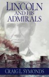 Lincoln and His Admirals - Craig L. Symonds