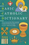 A Basic Catholic Dictionary (Basic Dictionary) - Alan Griffiths