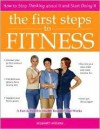The First Steps to Fitness: How to Stop Thinking about It and Start Doing It - Elizabeth Williams