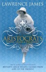 Aristocrats: Power, grace and decadence - Britain's great ruling classes from 1066 to the present - Lawrence James