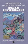 Technological Trajectories and the Human Environment - National Academy of Engineering, Jesse H. Ausubel, H. Dale Langford