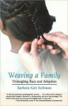 Weaving a Family: Untangling Race and Adoption - Barbara Rothman