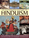 An Illustrated History of Hinduism: The Story of Hindu Religion, Culture and Civilization, from the Time of Krishna to the Modern Day, Shown in Over 170 Photographs - Rasamandala Das