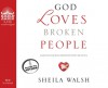 God Loves Broken People: How Our Loving Father Makes Us Whole - Sheila Walsh