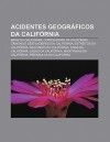 Acidentes Geogr Ficos Da Calif Rnia: Ba as Da Calif Rnia, Cordilheiras Da Calif Rnia, C Nions E Desfiladeiros Da Calif Rnia - Source Wikipedia