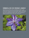 S Mbolos Do Reino Unido: Bandeiras Do Reino Unido, Bras Es Do Reino Unido, Hinos Do Reino Unido, Selos Do Reino Unido, S Mbolos Da Esc CIA - Source Wikipedia