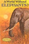 A World Without Elephants? (Dial Young Naturalist Pop-Up Books) - Joan Chase Bowden, Bob Cremins