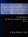 Understanding the Sunday Scriptures A Companion to The Revised Common Lectionary Year A - H. King Oehmig