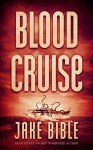 Blood Cruise: A Deep Sea Thriller - Jake Bible