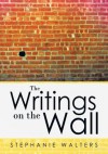 The Writings on the Wall - Stephanie Walters