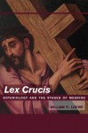 Lex Crucis: Soteriology and the Stages of Meaning - William P. Loewe