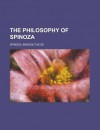 The Philosophy of Spinoza - Baruch Spinoza