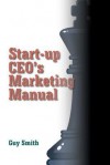 Start-up CEO's Marketing Manual - Guy Smith