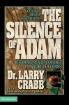 The Silence of Adam: Becoming Men of Courage in a World of Chaos - Lawrence J. Crabb, Don Hudson, Al Andrews