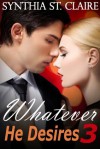 Whatever He Desires 3 (The Billionaire's Gamble) - Synthia St. Claire