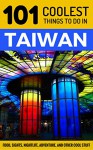 Taiwan: Taiwan Travel Guide: 101 Coolest Things to Do in Taiwan (Taipei Travel Guide, Tainan, Taichung, Taiwanese Food, Backpacking Taiwan, Asia Travel Guide) - 101 Coolest Things, Taiwan .