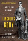 Lincoln's Body: A Cultural History - Richard Wightman Fox