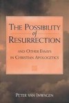 The Possibility of Resurrection and Other Essays in Christian Apologies - Peter van Inwagen