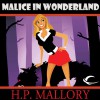 Malice in Wonderland: Dulcie O'Neil, Book 5 - H. P. Mallory, Therese Plummer