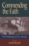 Commending the Faith: The Preaching of D.L. Moody - Garth M. Rosell