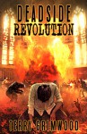 Deadside Revolution: A Zombie Apocalypse Novel - Terry Grimwood