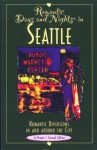 Romantic Days and Nights in Seattle: Romantic Diversions in and around the City - Jo Brown