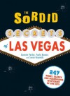 The Sordid Secrets of Las Vegas: Over 500 Seedy, Sleazy, and Scandalous Mysteries of Sin City - Quentin Parker, Paula Munier