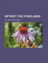 Betwixt the Forelands - William Clark Russell