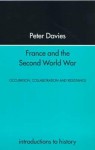 France and the Second World War: Resistance, Occupation and Liberation - Peter Davies