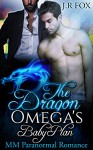 Gay Romance: The Dragon Omega's Baby Plan (MM Gay Mpreg Surrogate Romance)(Dragon Shifter Paranormal Short Stories) - J.R Fox, C.J Starkey, M Preg