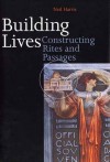 Building Lives: Constructing Rites and Passages - Neil Harris