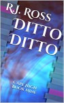 Ditto Ditto: Cape High Book Nine (Cape High Series 9) - R.J. Ross