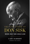 Where Only God Could Lead: The Life Story of Don Sisk - Cary Schmidt