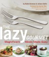 The Lazy Gourmet: Magnificent Meals Made Easy - Robin Donovan, Juliana Gallin, Joanne Weir