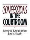 Confessions in the Courtroom - Lawrence S. Wrightsman, Saul Kassin