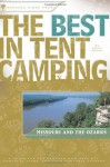 The Best in Tent Camping: Missouri and Ozarks: A Guide for Car Campers Who Hate RVs, Concrete Slabs, and Loud Portable Stereos (Best Tent Camping) - Steve Henry