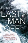 Last Man Off: A True Story of Disaster and Survival on the Antarctic Seas - Matt Lewis Thorne