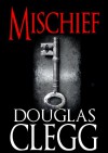 Mischief - A Supernatural Thriller (Horror, Suspense, Psychic) #2 of Harrow (The Harrow Haunting Series) - Douglas Clegg