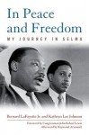 In Peace and Freedom: My Journey in Selma - Bernard Lafayette, Kathryn Lee Johnson, Raymond Arsenault, Congressman John Robert Lewis