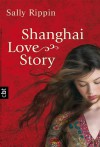 Shanghai Love Story - Sally Rippin, Alexandra Ernst