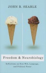 Freedom and Neurobiology: Reflections on Free Will, Language, and Political Power (Columbia Themes in Philosophy) - John Rogers Searle