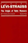The Origin of Table Manners: Mythologiques Volume 3 - John Weightman, Doreen Weightman, Claude Lévi-Strauss, Claude Lévi-Strauss