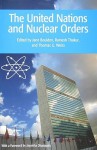 The United Nations and Nuclear Orders - Jane Boulden, Ramesh Thakur, Thomas G. Weiss