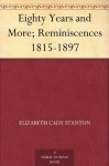 Eighty Years and More; Reminiscences 1815-1897 - Elizabeth Cady Stanton