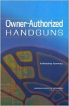 Owner-Authorized Handguns: A Workshop Summary - Steering Committee for Nae Workshop on U, National Academy of Engineering, Lance A. Davis, Greg Pearson, Steering Committee for Nae Workshop on U