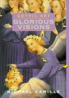 Gothic Art: Glorious Visions - Michael Camille